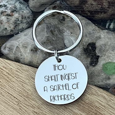Thou Shalt Ingest a Satchel of Richards Key Chain Funny Gift